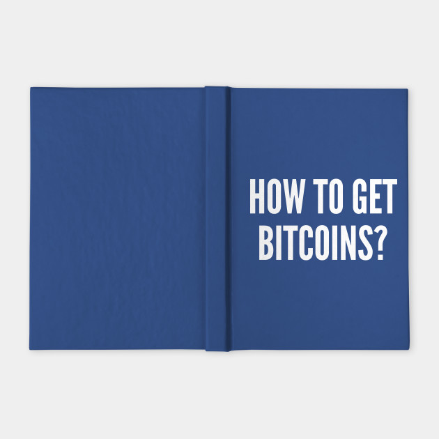 Bitcoin How To Get Bitcoins Funny Joke Statemen!   t Humor Slogan Quotes Saying - 