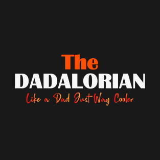 THE DADALORIAN Like a Dad Just Way Cooler DAD DAY T-Shirt