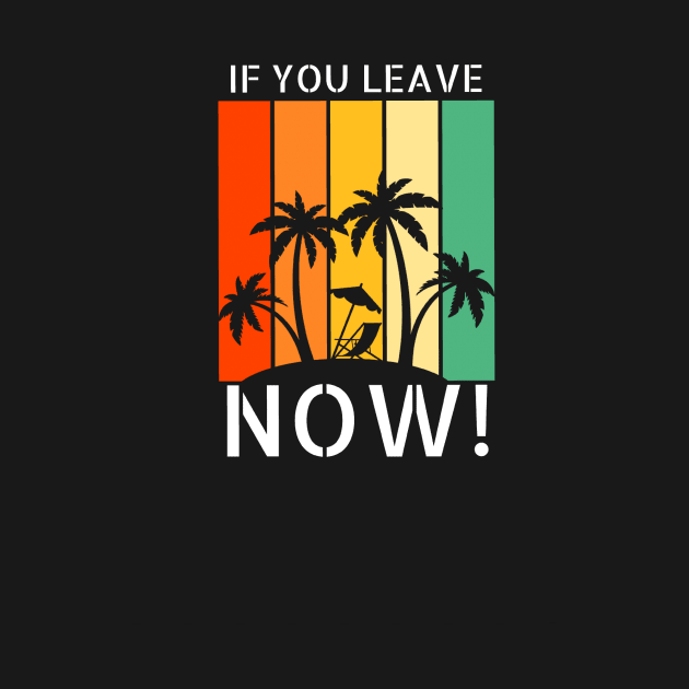 If you leave now! by Cult Classic Clothing