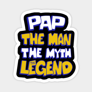 Pap the man the myth the legend Magnet