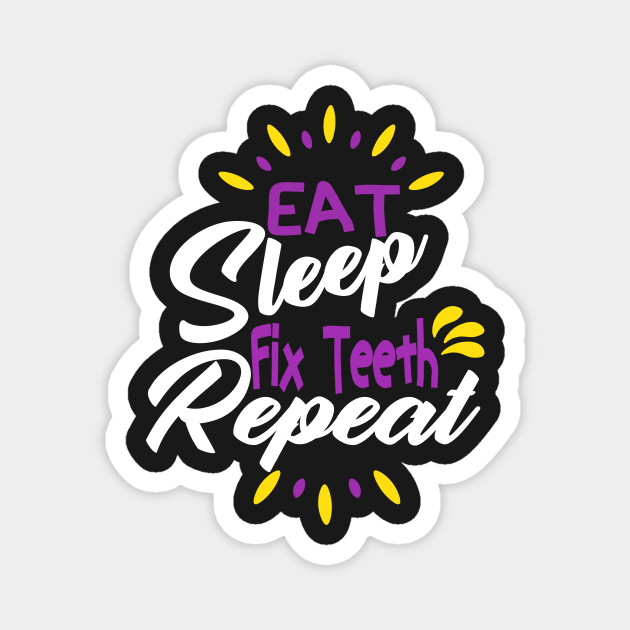 Eat Sleep Fix Teeth Repeat Funny Dentist Quote Design Magnet by shopcherroukia