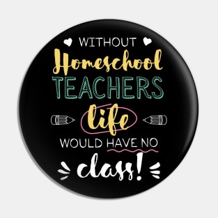 Without Homeschool Teachers Gift Idea - Funny Quote - No Class Pin