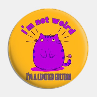 I'm not weird, I'm a limited edition cat Pin