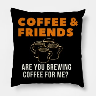 Are You Brewing Coffee For Me - Funny Gift for Coffee Addict Pillow