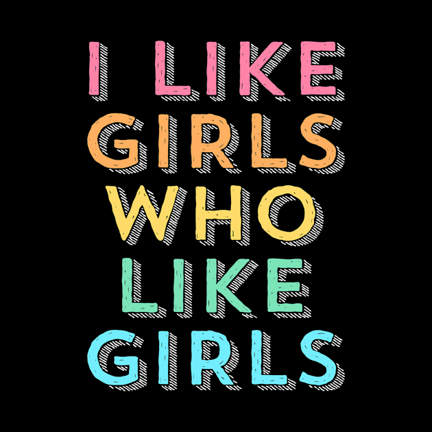 I Like Girls  Funny LGBT Queer Lesbian Gay Pride by PayneShop