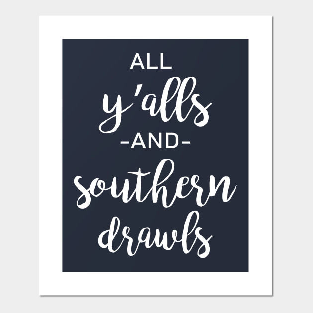 All Y Alls And Southern Drawls Posters Art Prints Teepublic Uk - Southern Wall Art All Y Alls And Southern Drawls Posters Art Prints Teepublic Uk - Southern Wall Art