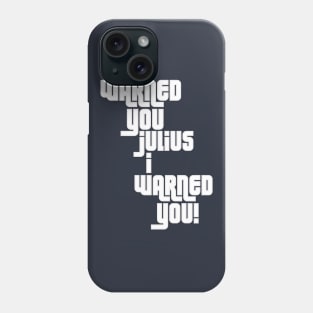 I Warned You Julius! Phone Case