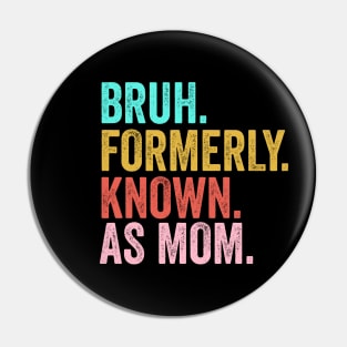 Bruh Formerly Known As Mom Funny Mother's Day Pin