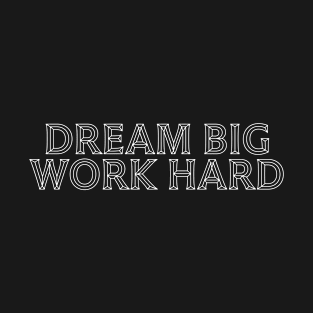 Dream Big Work Hard T-Shirt