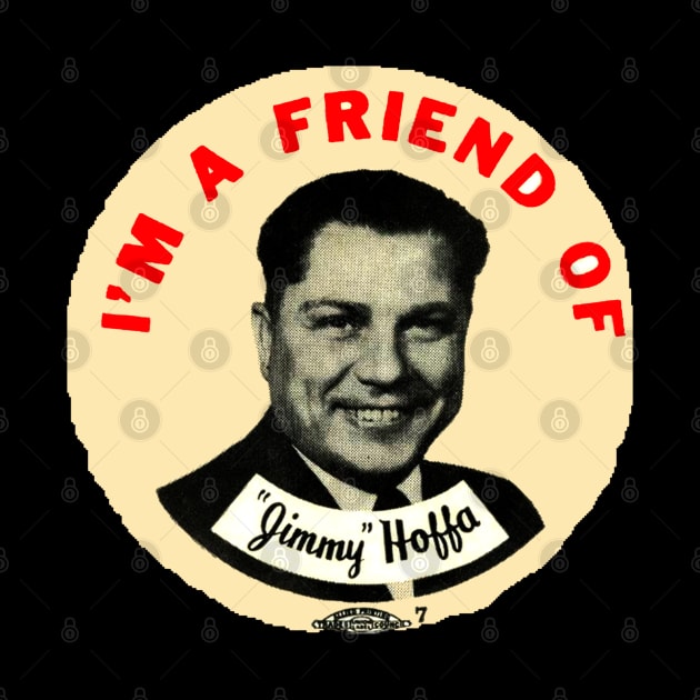 Im A Friend Of Jimmy Hoffa by madnem