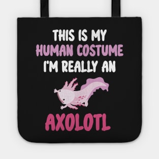 Funny Halloween This Is My Human Costume I'm Really An Axolotl Tote