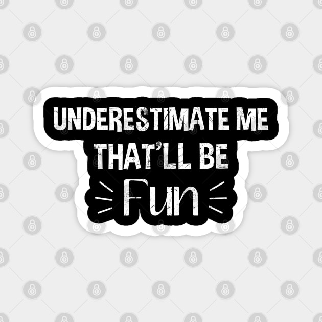 Underestimate Me That'll Be Fun Magnet by zerouss