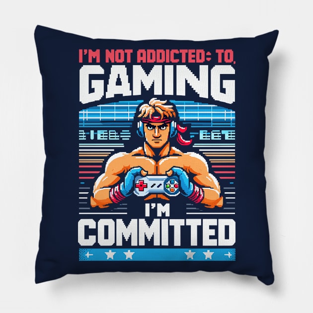 I M NOT ADDICTED TO GAMING, I M COMMITED Pillow by XYDstore