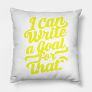 I Can Write A Goal For That Pillow