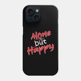 Alone but Happy Phone Case