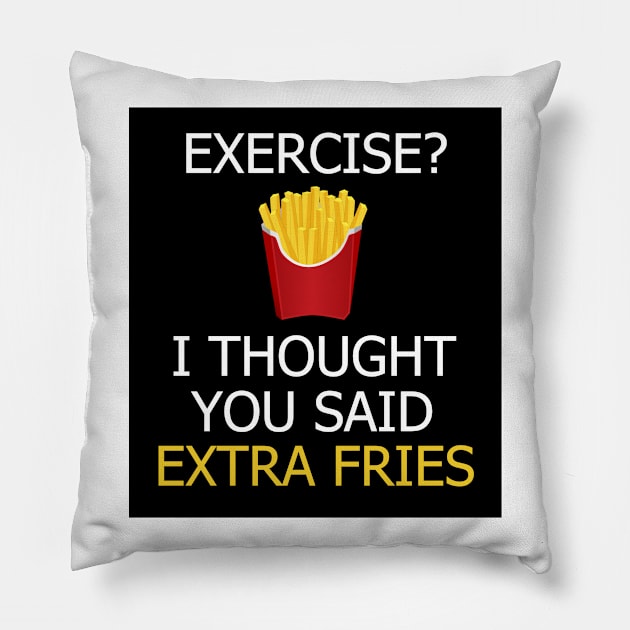 Exercise? I thought you meant extra fries Pillow by Astros