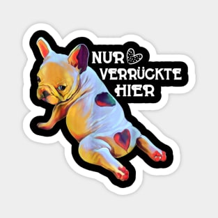 NUR VERRUCKTE HIER Magnet