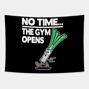 No Time The Gym Opens Leek Funny Fitness Train Muscle Shirt Tapestry