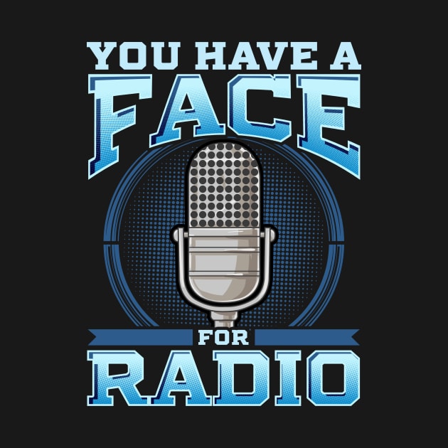 Funny You Have A Face For Radio Broadcaster Pun by theperfectpresents