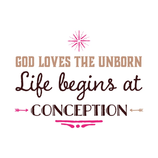 God Loves the Unborn Life Begins at Conception by DRBW