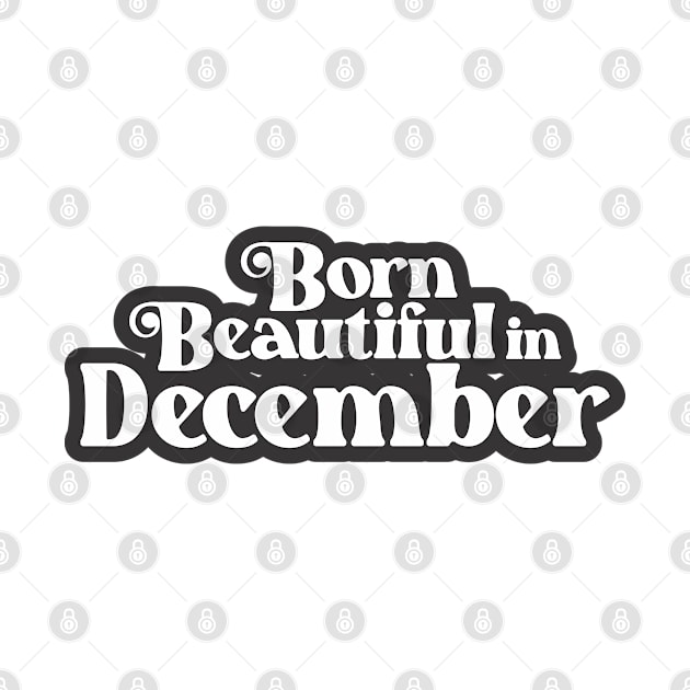 Born Beautiful in December (3) - Birth Month - Birthday by Vector-Artist