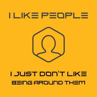 I don't like being around people, Funny Introvert T-Shirt