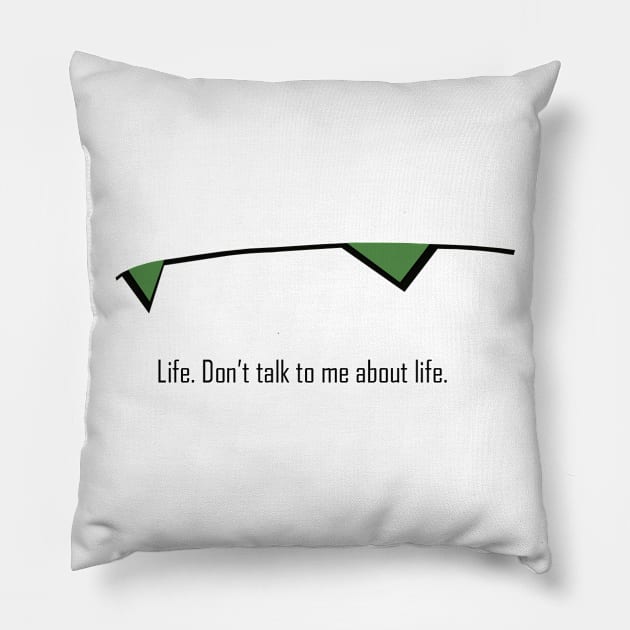 Don't talk to me about life Pillow by JSKerberDesigns