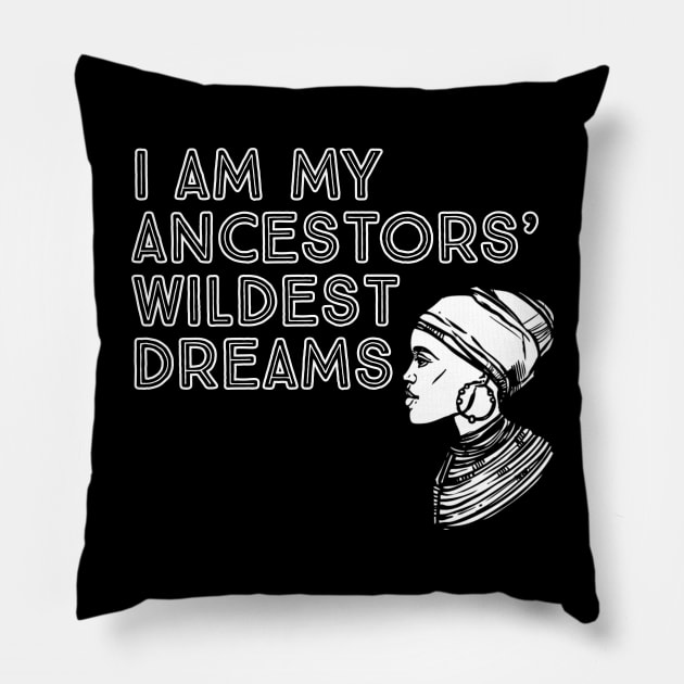 I Am My Ancestors' Wildest Dreams, Black History, Quote Pillow by UrbanLifeApparel