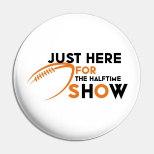 Just Here For The Halftime Show Pin