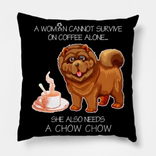 A Woman Cannot Survive On Coffee Alone Chow Chow Dog Pillow