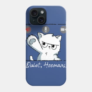 Quiet, Hoomans! Phone Case