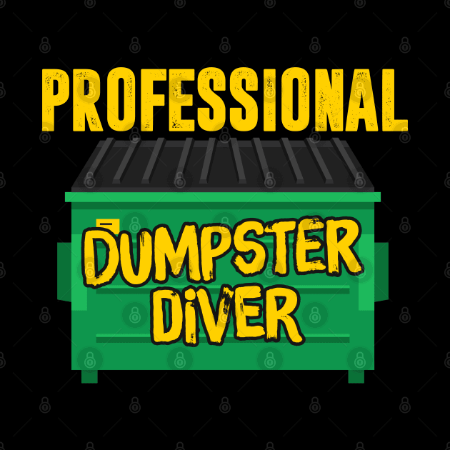 Professional Dumpster Diver by TextTees