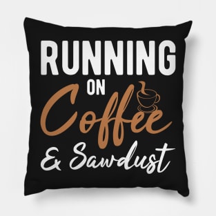 Running On Coffee And Sawdust Pillow