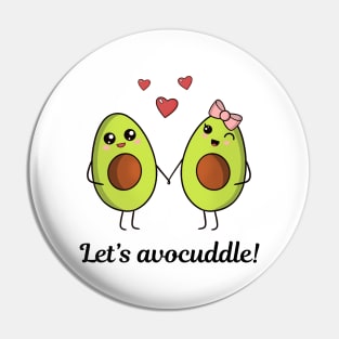 Let’s avocuddle  - cute kawaii avocados Pin