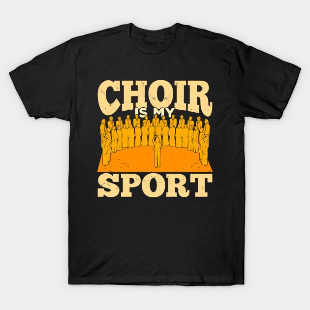 Choir Is My Sport T-Shirt Choir Gift Tee Choir Is My Sport T-Shirt Choir Gift Tee