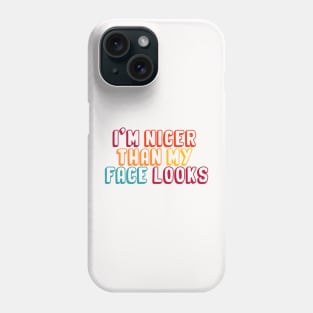 I'm Nicer Than My Face Looks funny and humor saying Phone Case