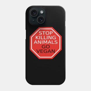 Stop Killing Animals Go Vegan Phone Case