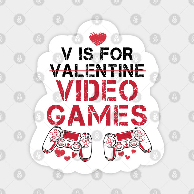 V Is For Video Games, Funny Valentines Day Quotes, Funny Video Game Quotes - V Is For Video Games - Magnet | TeePublic V Is For Video Games, Funny Valentines Day Quotes, Funny Video Game Quotes - V Is For Video Games - Magnet | TeePublic
