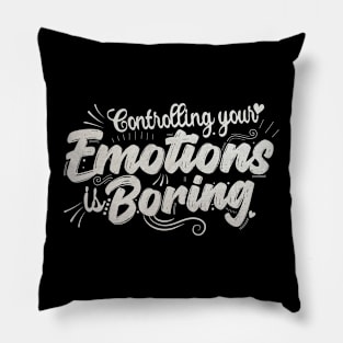 controlling your emotions is Boring Pillow