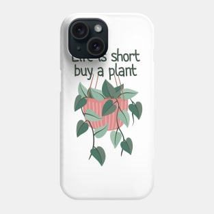 Hanging Planters Life Is Short Buy A Plant Phone Case