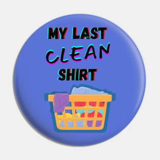 My Last Clean Shirt Dirty Laundry Pin