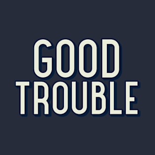 Good Trouble T-Shirt