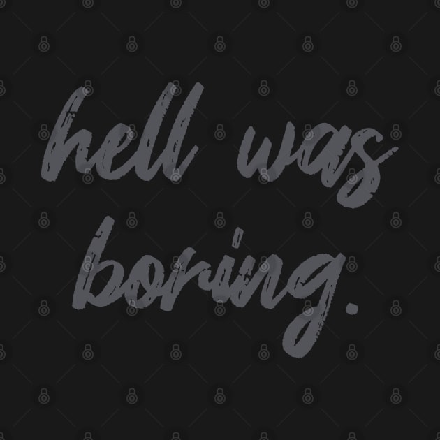 Hell Was Boring by DavesTees