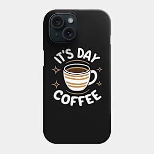 It's Day Coffee, Funny Coffee Lover, Morning Motivation Phone Case