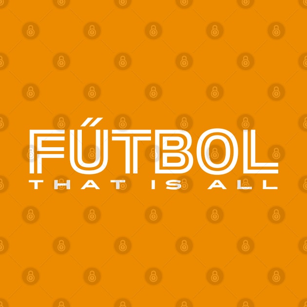 Soccer Fan Gift | FUTBOL That Is All | Soccer Player | Unisex by JENXTEES