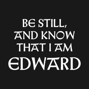 Be Still And Know That I Am Edward T-Shirt