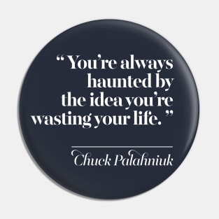 You’re always haunted by the idea you’re wasting your life. Pin