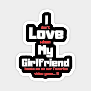 I love my girlfriend funny sign Magnet