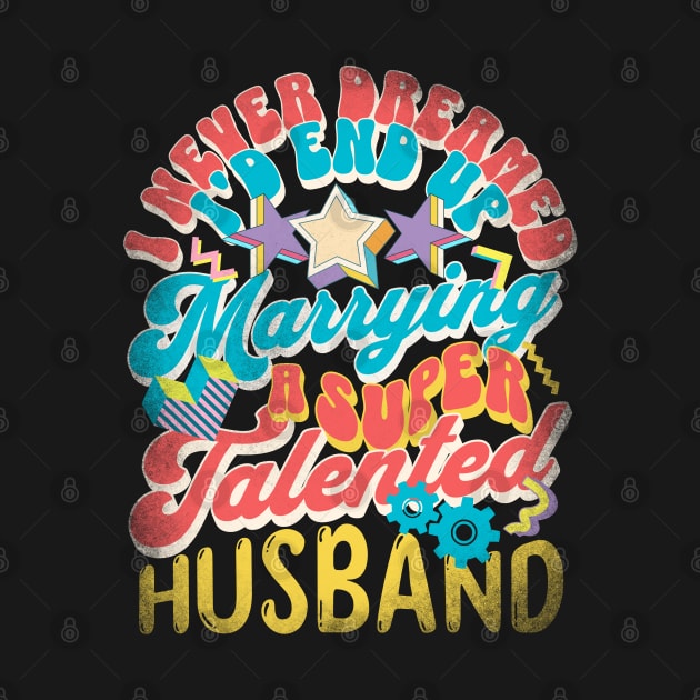 I Never Dreamed I'd End Up Marrying - Retro Husband Funny by alcoshirts