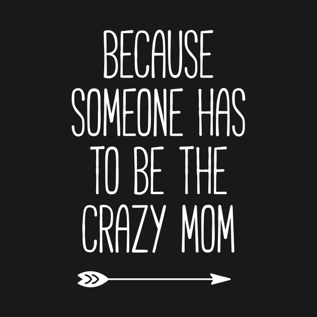 Because Someone Has To Be The Crazy Mom by Onivs